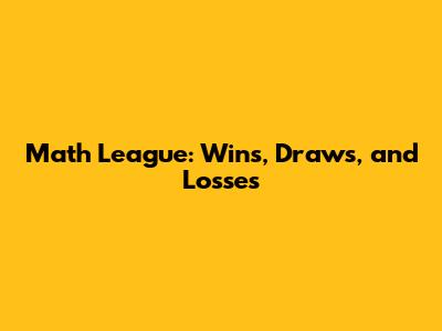 Math League: Wins, Draws, and Losses