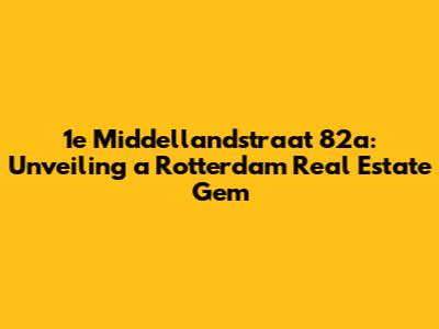 1e Middellandstraat 82a: Unveiling a Rotterdam Real Estate Gem