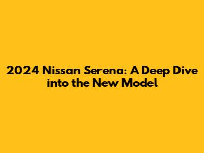 2024 Nissan Serena: A Deep Dive into the New Model