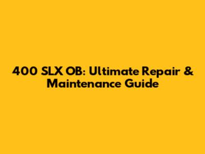400 SLX OB: Ultimate Repair & Maintenance Guide