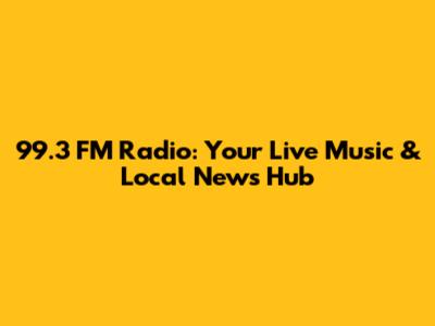 99.3 FM Radio: Your Live Music & Local News Hub