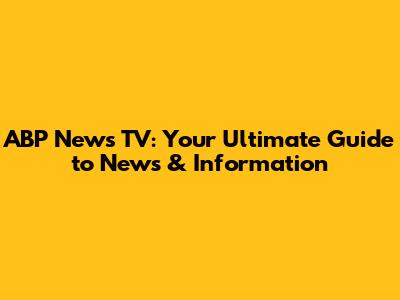 ABP News TV: Your Ultimate Guide to News & Information