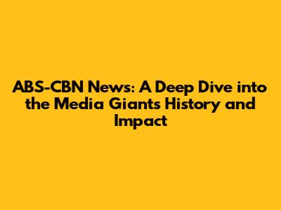 ABS-CBN News: A Deep Dive into the Media Giant's History and Impact