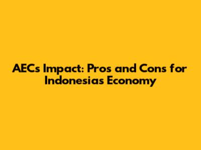 AEC's Impact: Pros and Cons for Indonesia's Economy