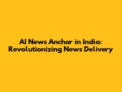 AI News Anchor in India: Revolutionizing News Delivery