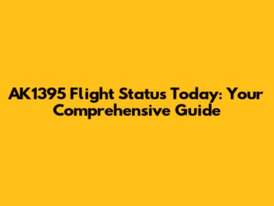 AK1395 Flight Status Today: Your Comprehensive Guide