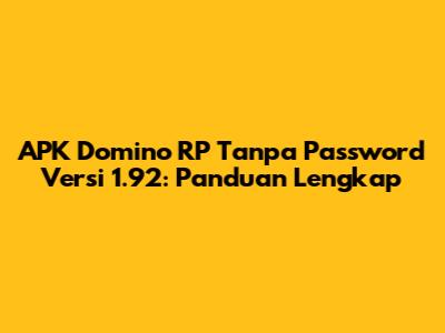 APK Domino RP Tanpa Password Versi 1.92: Panduan Lengkap
