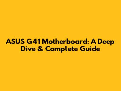 ASUS G41 Motherboard: A Deep Dive & Complete Guide