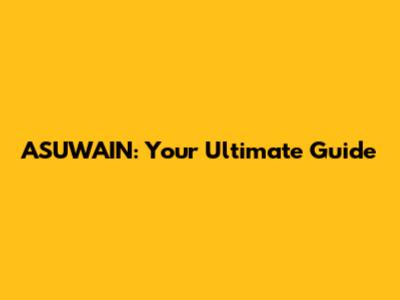 ASUWAIN: Your Ultimate Guide
