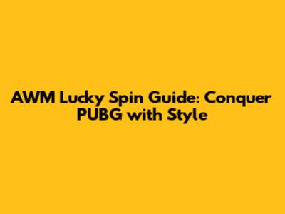AWM Lucky Spin Guide: Conquer PUBG with Style