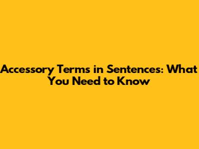 Accessory Terms in Sentences: What You Need to Know