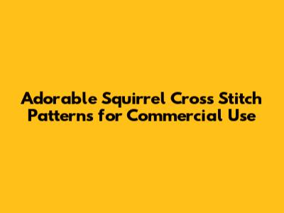 Adorable Squirrel Cross Stitch Patterns for Commercial Use