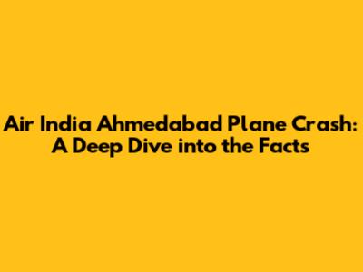 Air India Ahmedabad Plane Crash: A Deep Dive into the Facts