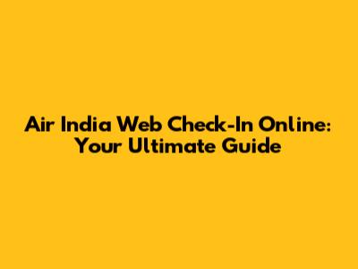 Air India Web Check-In Online: Your Ultimate Guide
