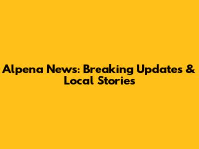 Alpena News: Breaking Updates & Local Stories