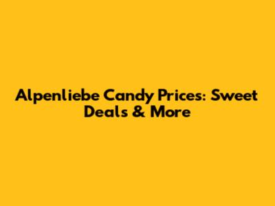 Alpenliebe Candy Prices: Sweet Deals & More
