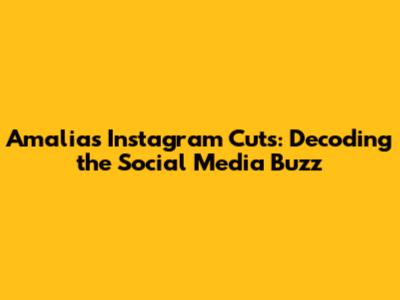 Amalia's Instagram Cuts: Decoding the Social Media Buzz