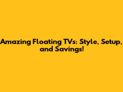 Amazing Floating TVs: Style, Setup, and Savings!
