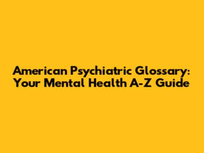 American Psychiatric Glossary: Your Mental Health A-Z Guide