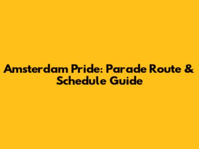 Amsterdam Pride: Parade Route & Schedule Guide