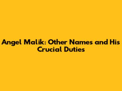 Angel Malik: Other Names and His Crucial Duties