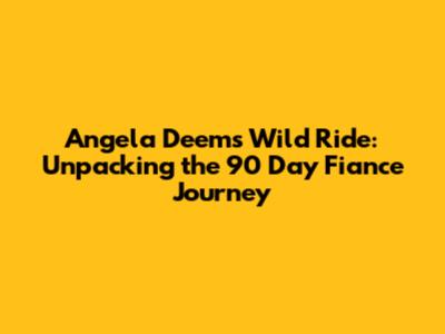 Angela Deem's Wild Ride: Unpacking the 90 Day Fiance Journey