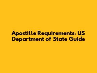 Apostille Requirements: US Department of State Guide
