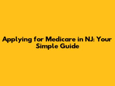 Applying for Medicare in NJ: Your Simple Guide