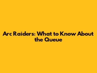 Arc Raiders: What to Know About the Queue