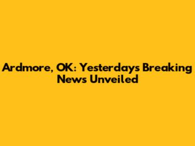 Ardmore, OK: Yesterday's Breaking News Unveiled