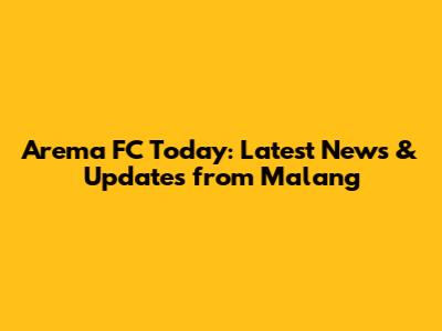 Arema FC Today: Latest News & Updates from Malang