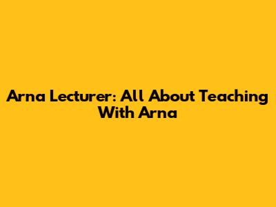 Arna Lecturer: All About Teaching With Arna
