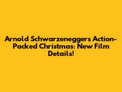 Arnold Schwarzenegger's Action-Packed Christmas: New Film Details!
