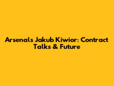 Arsenal's Jakub Kiwior: Contract Talks & Future