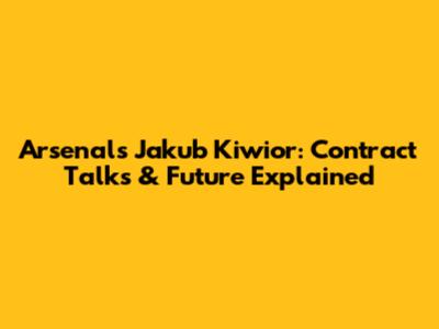 Arsenal's Jakub Kiwior: Contract Talks & Future Explained