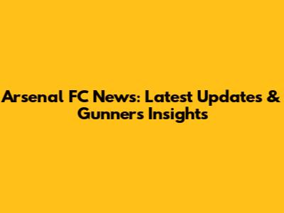 Arsenal FC News: Latest Updates & Gunners' Insights