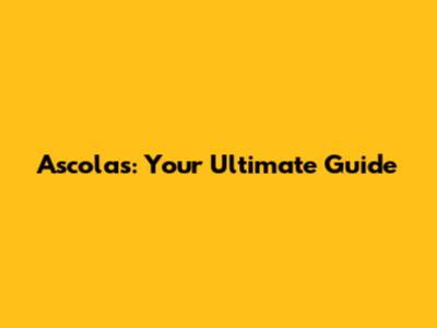 Ascolas: Your Ultimate Guide