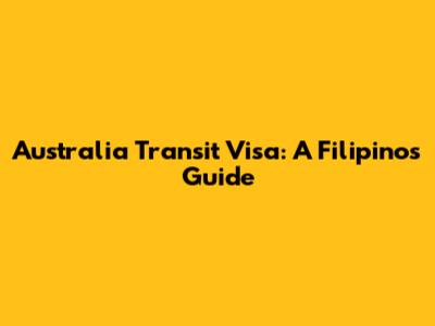 Australia Transit Visa: A Filipino's Guide