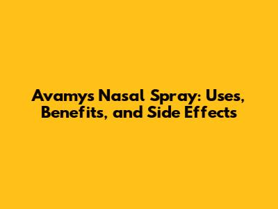 Avamys Nasal Spray: Uses, Benefits, and Side Effects
