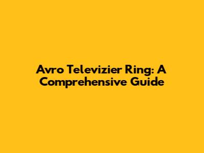 Avro Televizier Ring: A Comprehensive Guide