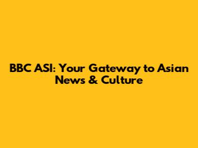 BBC ASI: Your Gateway to Asian News & Culture