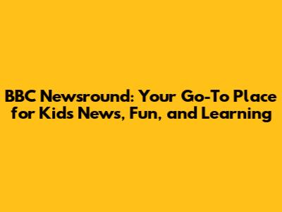 BBC Newsround: Your Go-To Place for Kids' News, Fun, and Learning