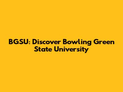 BGSU: Discover Bowling Green State University