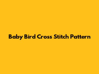 Baby Bird Cross Stitch Pattern