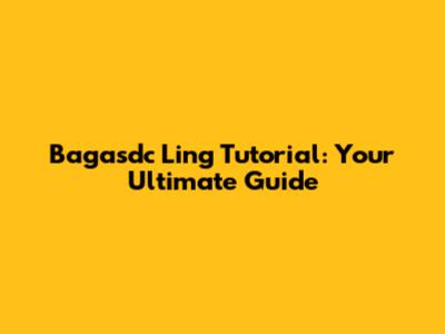 Bagasdc Ling Tutorial: Your Ultimate Guide