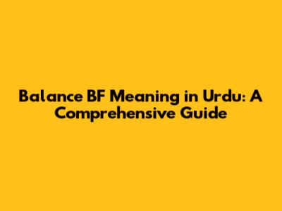 Balance BF Meaning in Urdu: A Comprehensive Guide