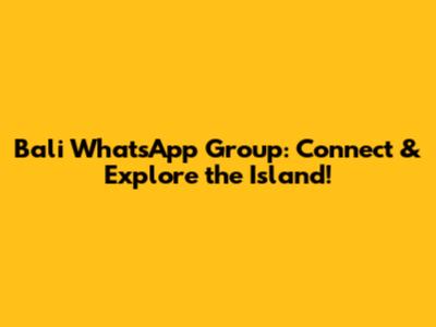 Bali WhatsApp Group: Connect & Explore the Island!