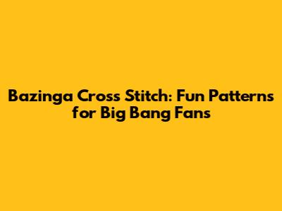 Bazinga Cross Stitch: Fun Patterns for Big Bang Fans