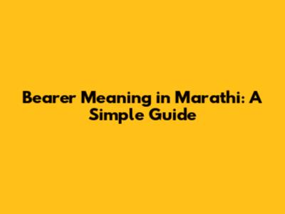 Bearer Meaning in Marathi: A Simple Guide