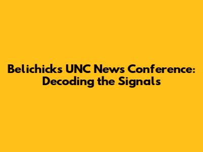 Belichick's UNC News Conference: Decoding the Signals